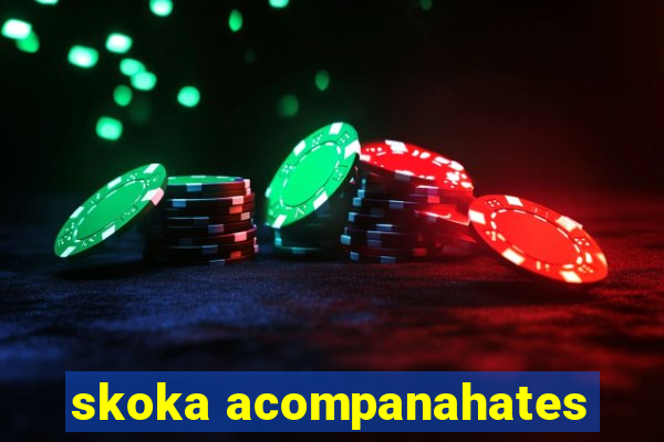 skoka acompanahates